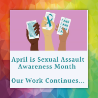 April is Sexual Assault Awareness Month our work continues